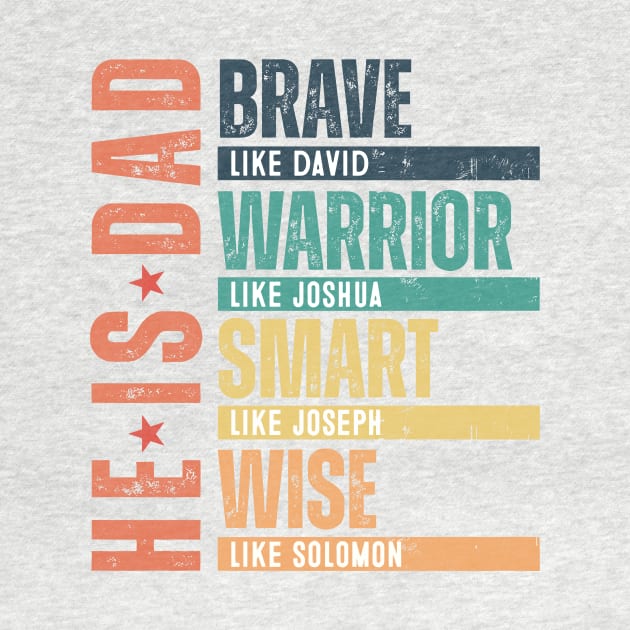 He Is Dad, Brave Like David, Warrior Like Joshua, Smart Like Joseph, Wise Like Solomon, Bible Verses, HappyHe Is Dad, Brave Like David, Warrior Like Joshua, Smart Like Joseph, Wise Like Solomon, Bible Verses, Happy Fathers Day by artbyGreen